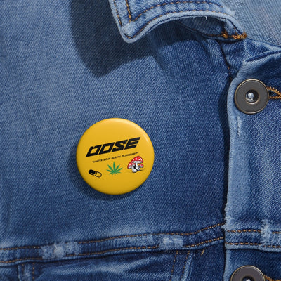"Dose" Custom Pin Buttons